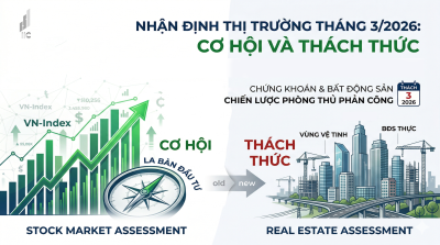 NHẬN ĐỊNH THỊ TRƯỜNG THÁNG 3/2026: CƠ HỘI VÀ THÁCH THỨC TRONG GIAI ĐOẠN CHUYỂN GIAO